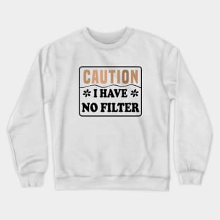 Caution I Have No Filter Crewneck Sweatshirt